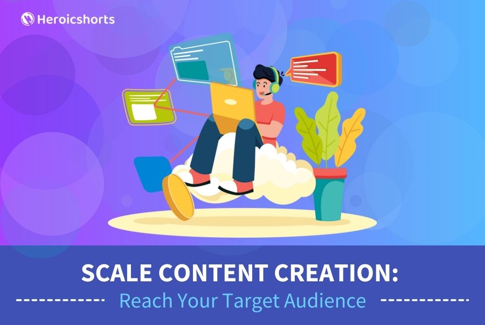 Scale Content Creation: Reach Your Target Audience