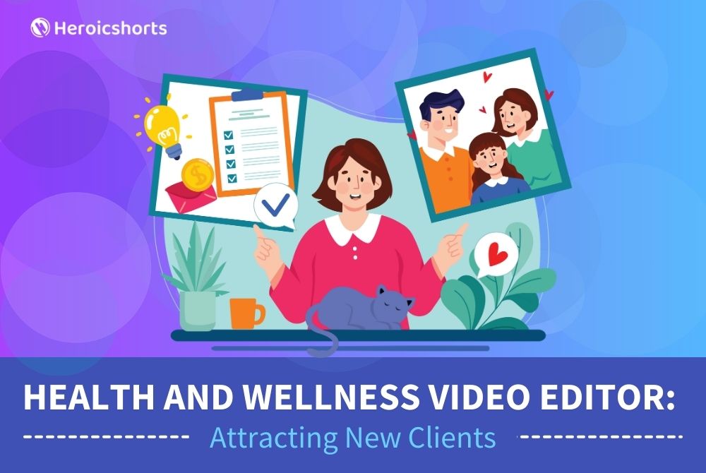 Health and Wellness Video Editor: Attracting New Clients