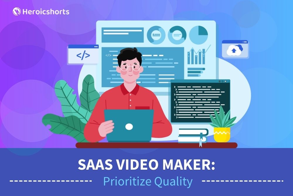 SaaS Video Maker: Prioritize Quality