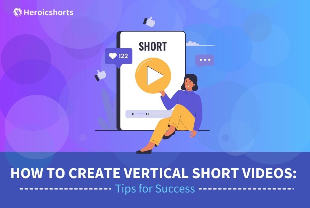 How to Create Vertical Short Videos: Tips for Success