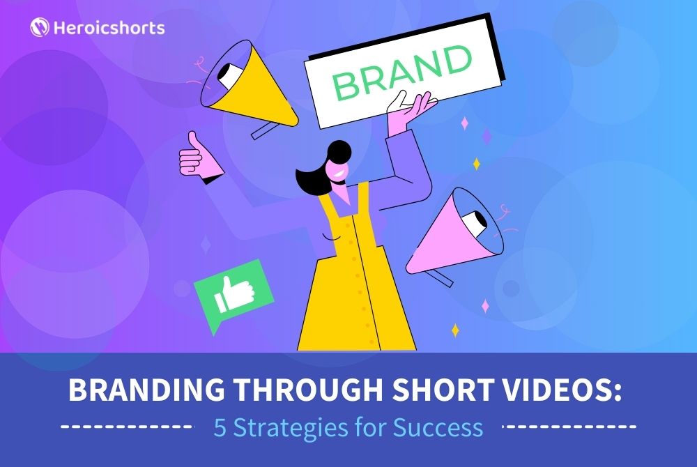 Branding Through Short Videos: 5 Strategies for Success