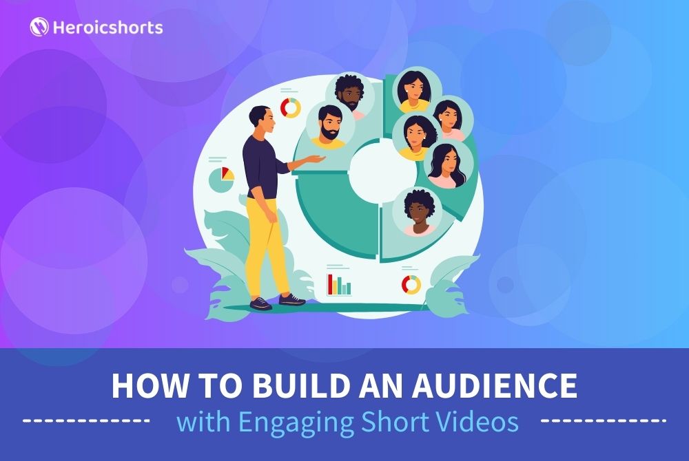 How to Build an Audience with Engaging Short Videos