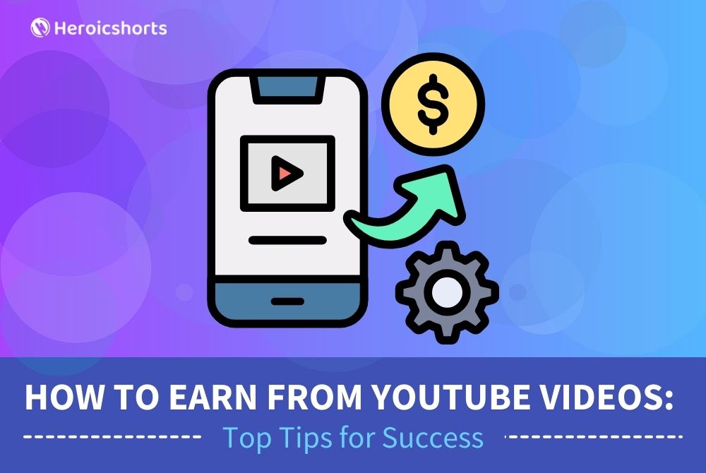 How to Earn from YouTube Videos: Top Tips for Success