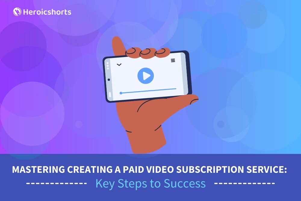 Mastering Creating a Paid Video Subscription Service: Key Steps to Success