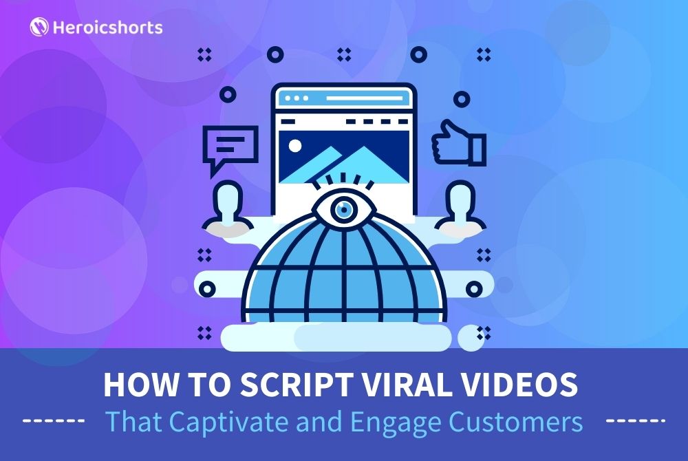 How to Script Viral Videos That Captivate and Engage Customers