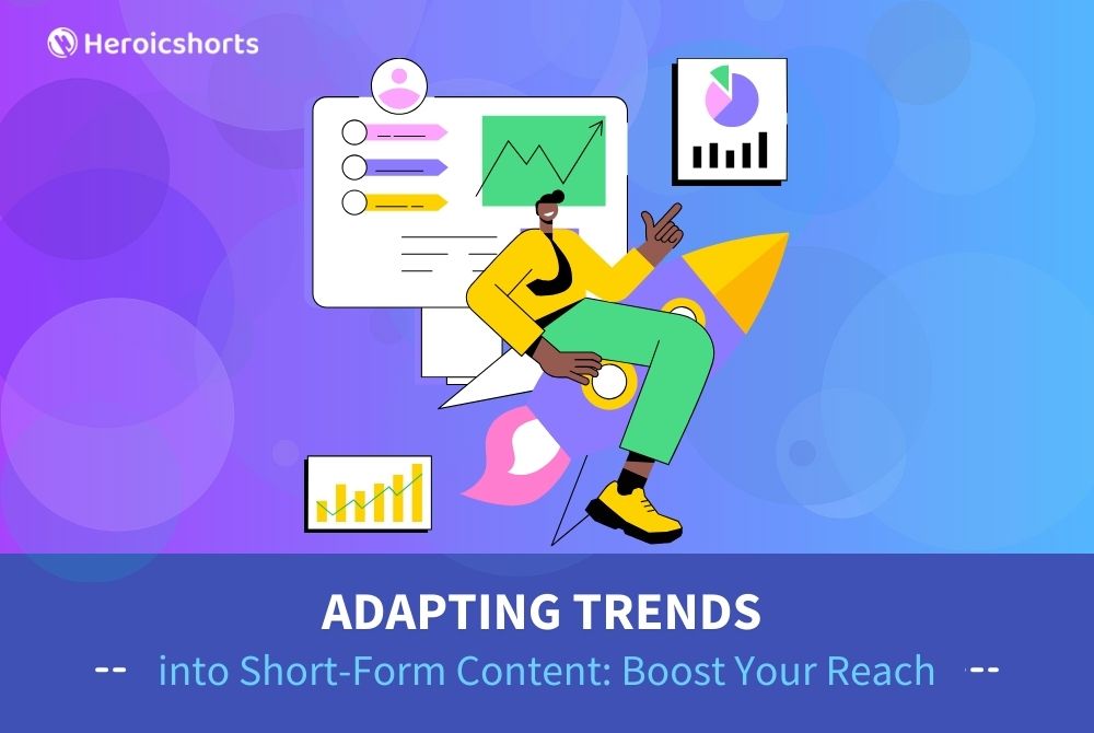Adapting Trends into Short-Form Content: Boost Your Reach
