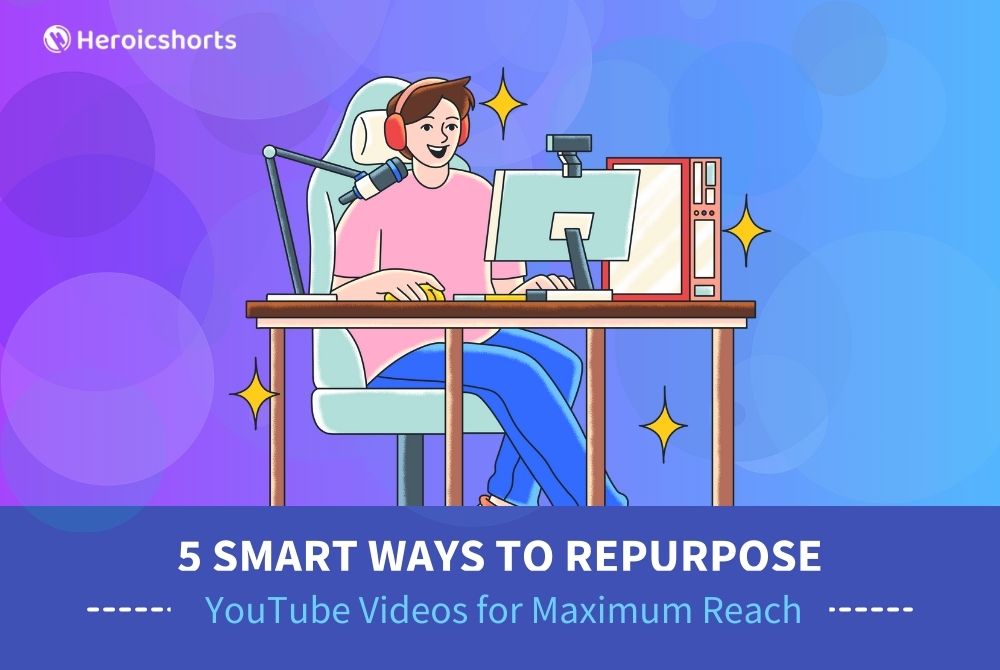5 Smart Ways to Repurpose YouTube Videos for Maximum Reach