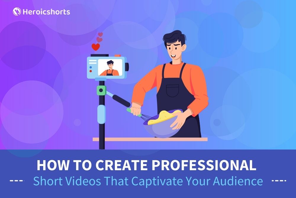 How to Create Professional Short Videos That Captivate Your Audience