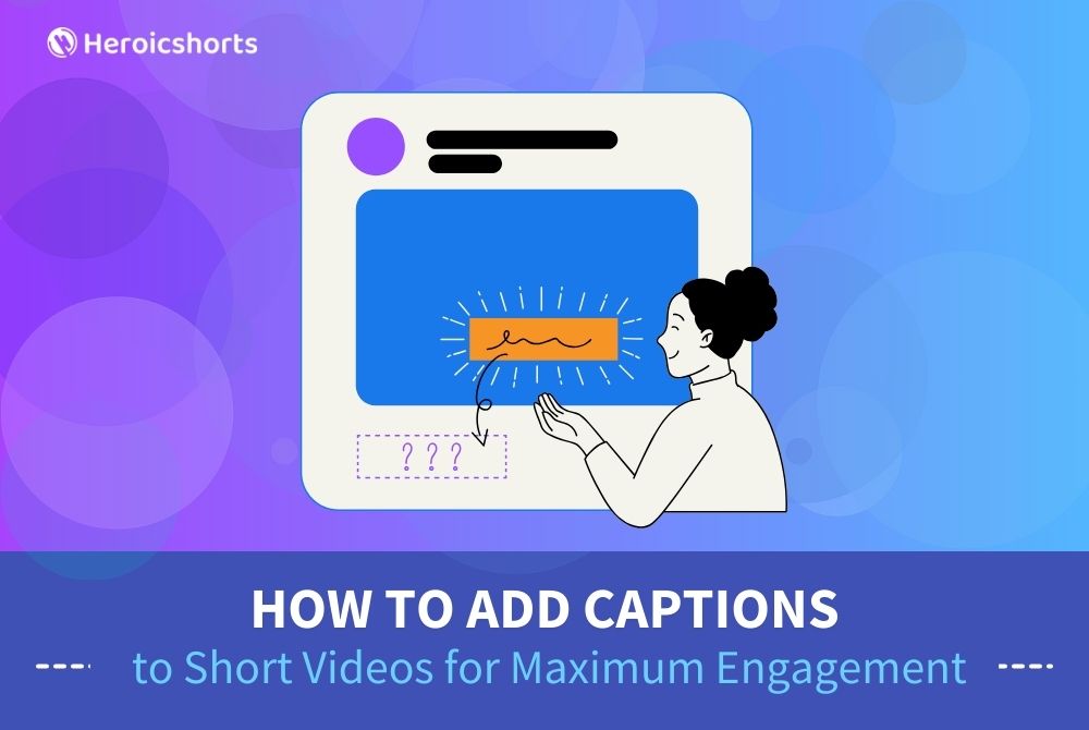How to Add Captions to Short Videos for Maximum Engagement