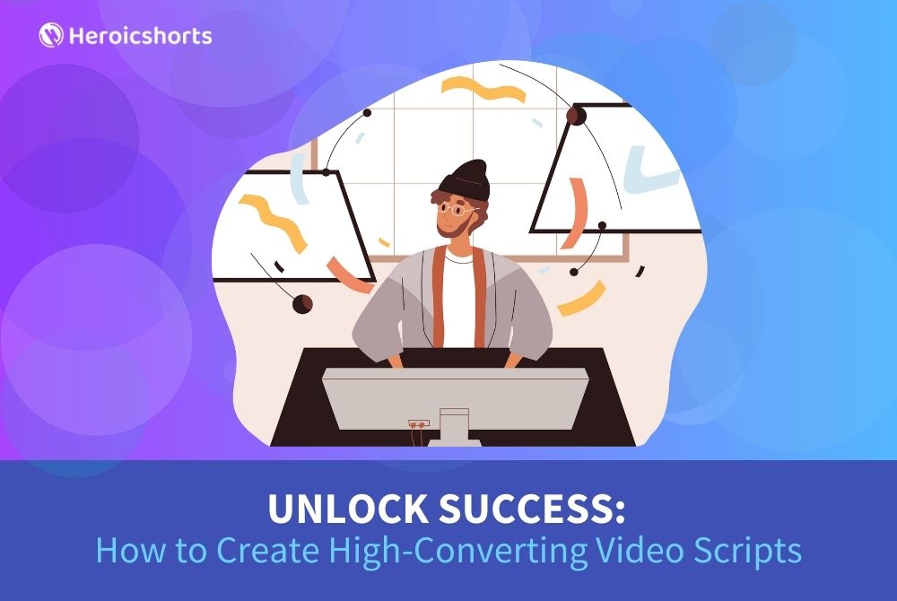 Unlock Success: How to Create High-Converting Video Scripts