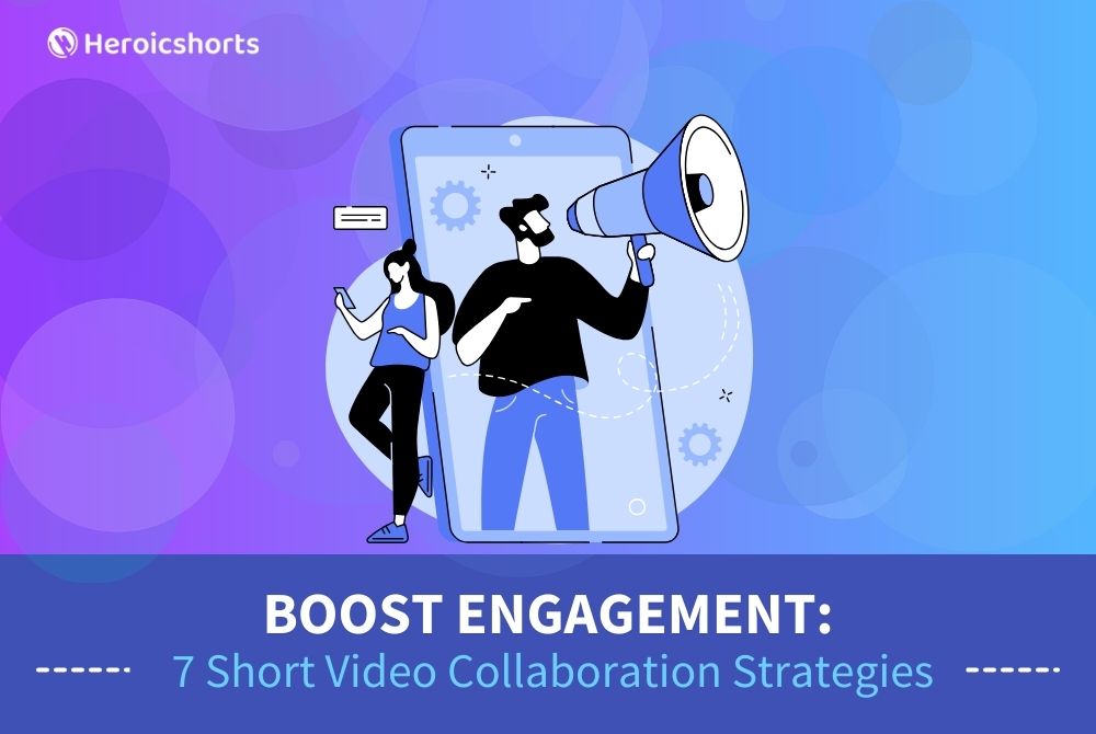 Boost Engagement: 7 Short Video Collaboration Strategies