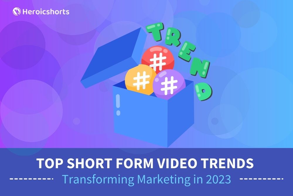 Top Short Form Video Trends Transforming Marketing in 2023