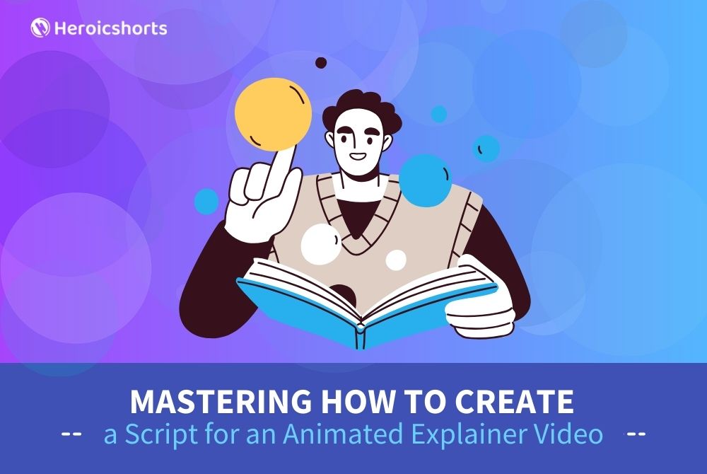 Mastering How to Create a Script for an Animated Explainer Video