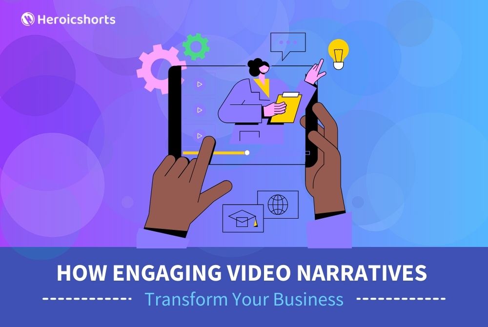 How Engaging Video Narratives Transform Your Business