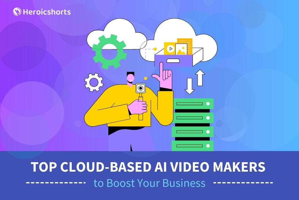 Top Cloud-Based AI Video Makers to Boost Your Business