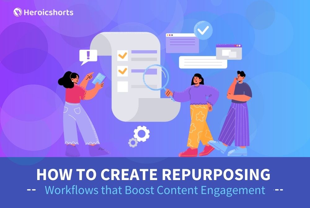 How to Create Repurposing Workflows that Boost Content Engagement