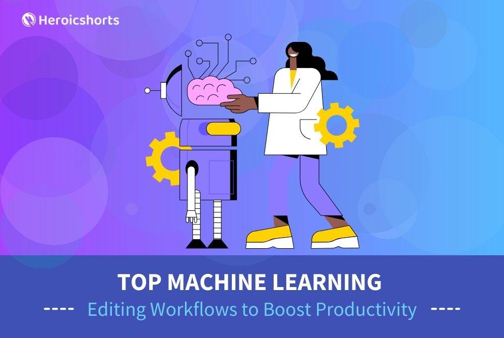 Top Machine Learning Editing Workflows to Boost Productivity
