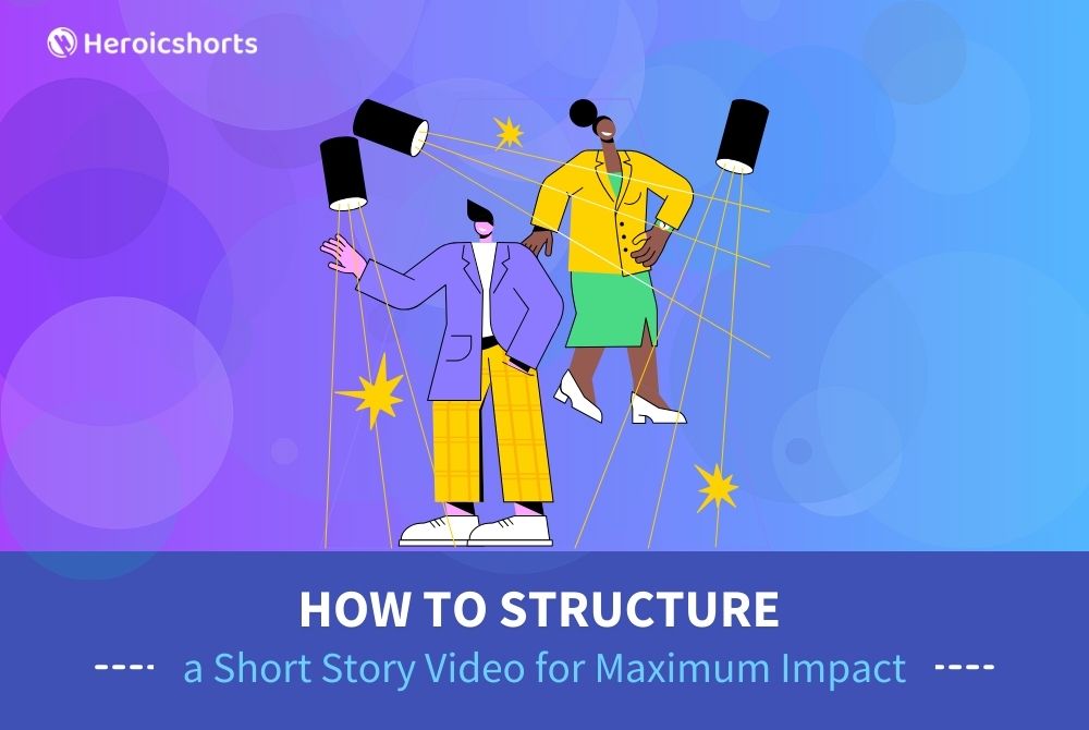 How to Structure a Short Story Video for Maximum Impact