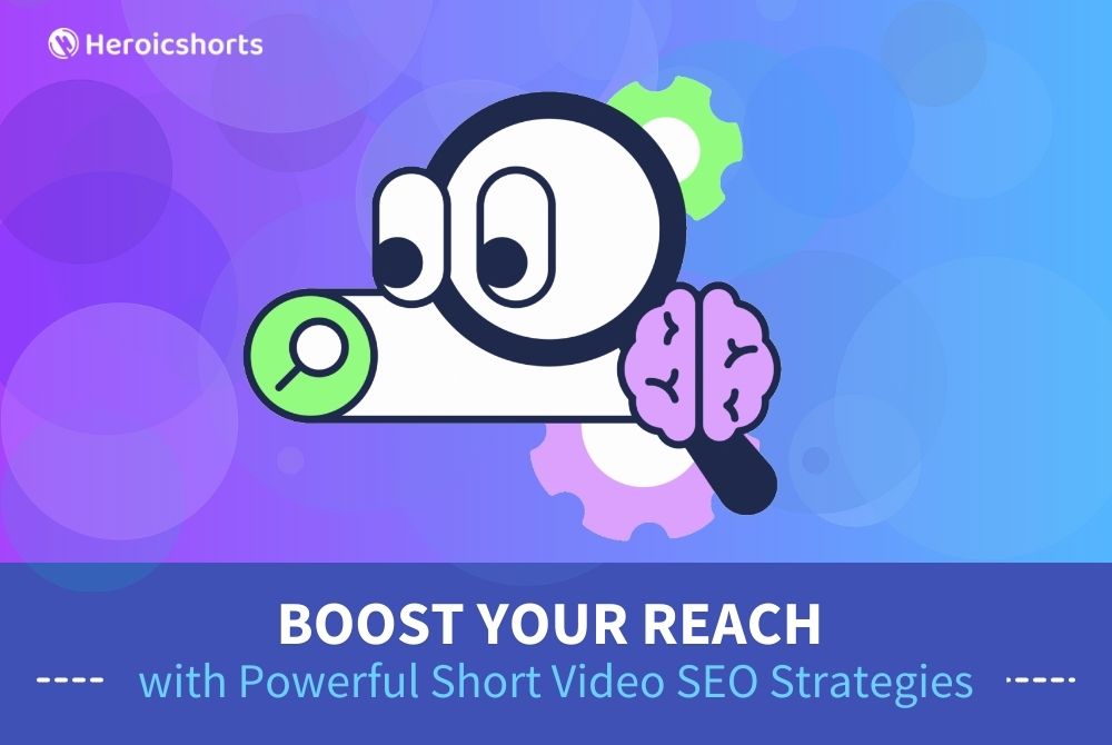 Boost Your Reach with Powerful Short Video SEO Strategies