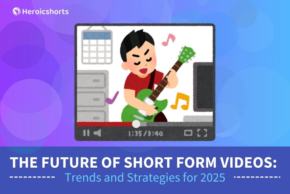 The Future of Short Form Videos: Trends and Strategies for 2025
