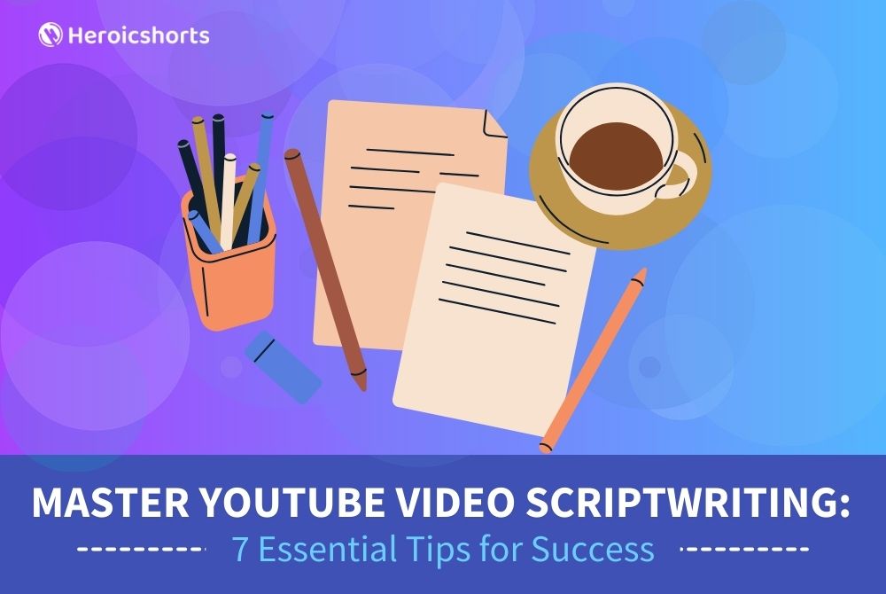 Master YouTube Video Scriptwriting: 7 Essential Tips for Success