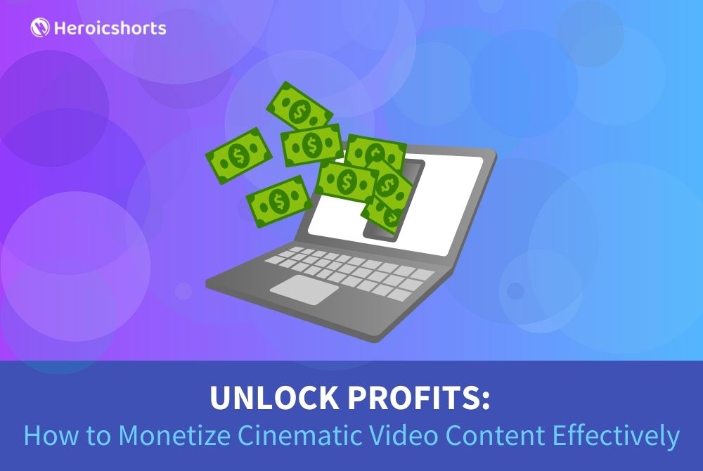 Unlock Profits: How to Monetize Cinematic Video Content Effectively