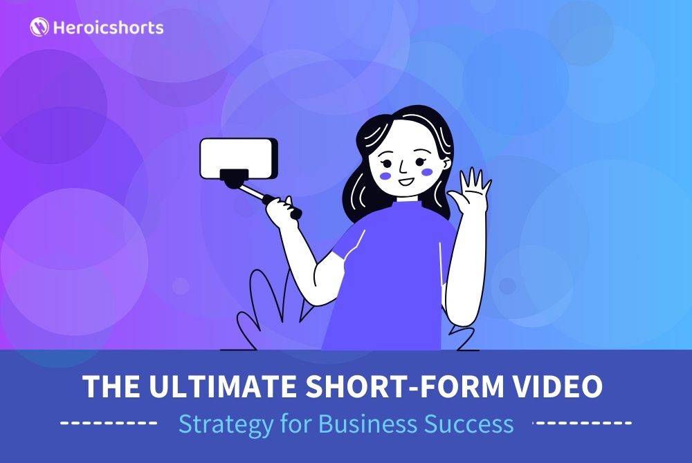 The Ultimate Short-Form Video Strategy for Business Success