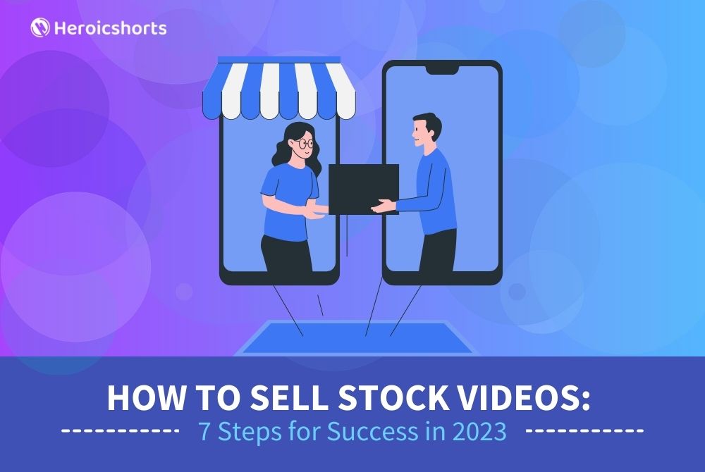 How to Sell Stock Videos: 7 Steps for Success in 2023