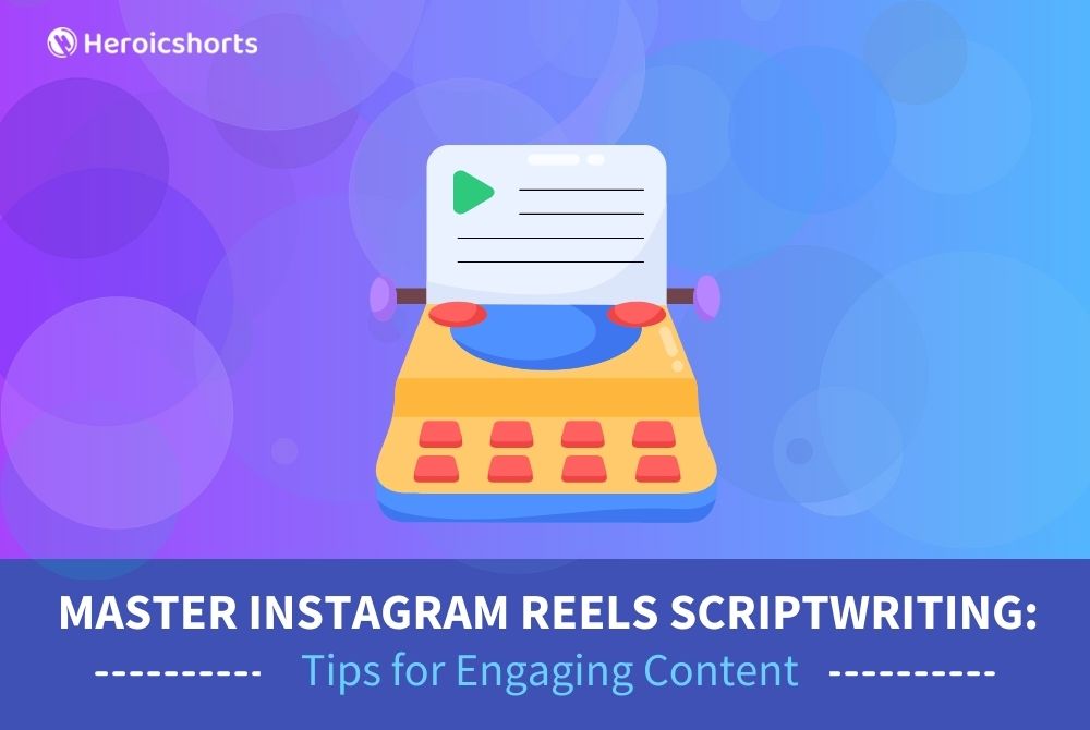 Master Instagram Reels Scriptwriting: Tips for Engaging Content
