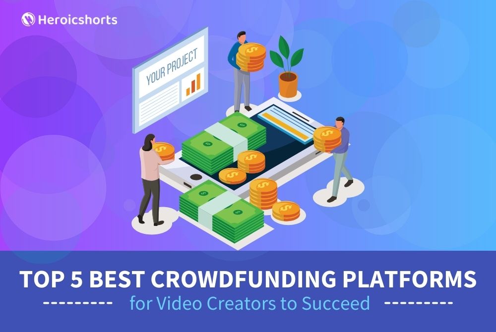 Top 5 Best Crowdfunding Platforms for Video Creators to Succeed