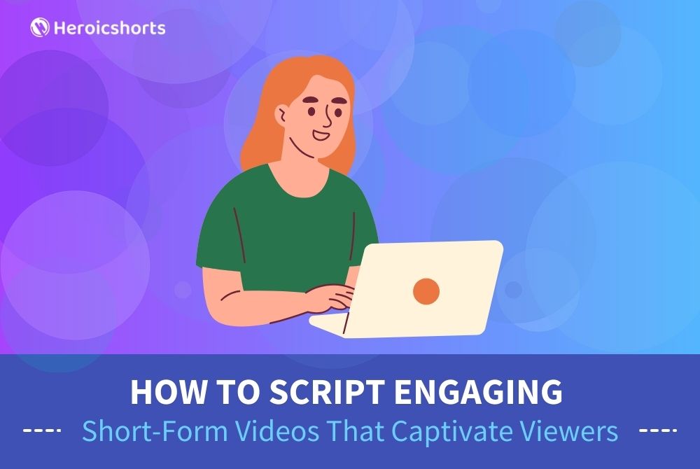 How to Script Engaging Short-Form Videos That Captivate Viewers