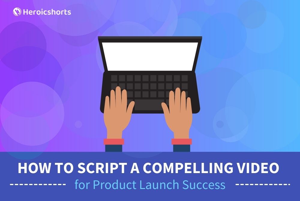 How to Script a Compelling Video for Product Launch Success