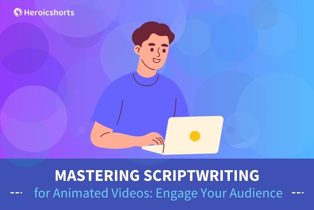 Mastering Scriptwriting for Animated Videos: Engage Your Audience