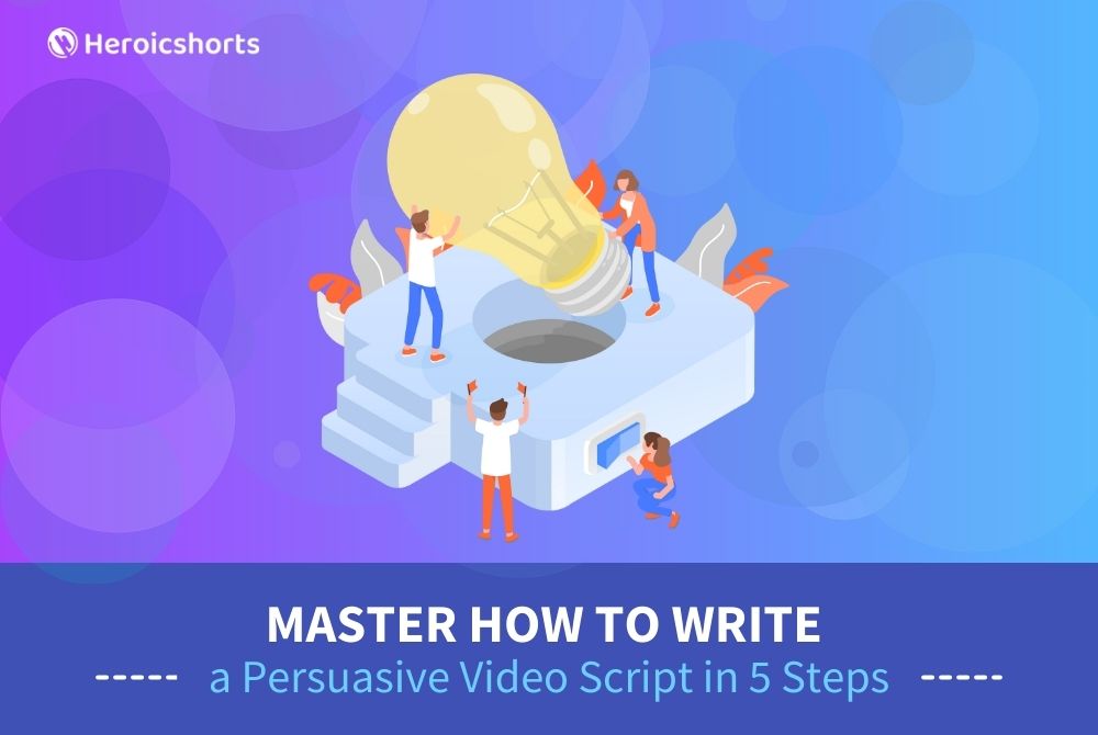 Master How to Write a Persuasive Video Script in 5 Steps