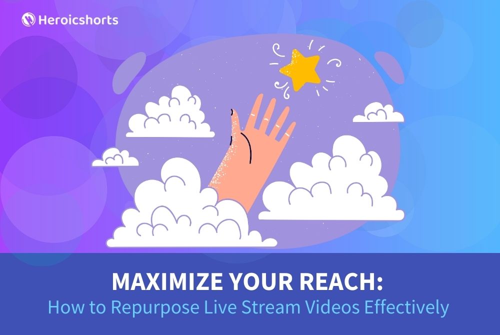 Maximize Your Reach: How to Repurpose Live Stream Videos Effectively