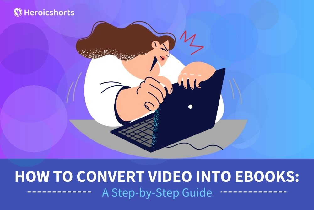 How to Convert Video into Ebooks: A Step-by-Step Guide