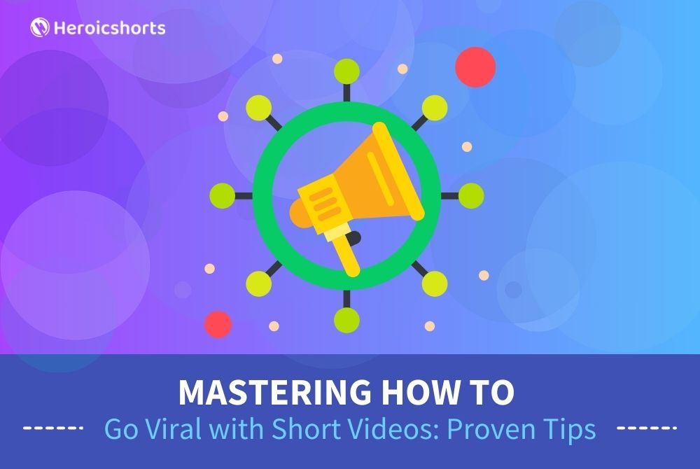Mastering How to Go Viral with Short Videos: Proven Tips