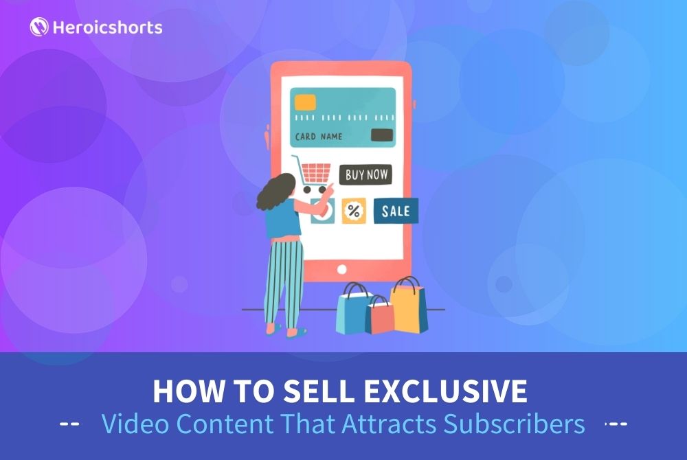 How to Sell Exclusive Video Content That Attracts Subscribers