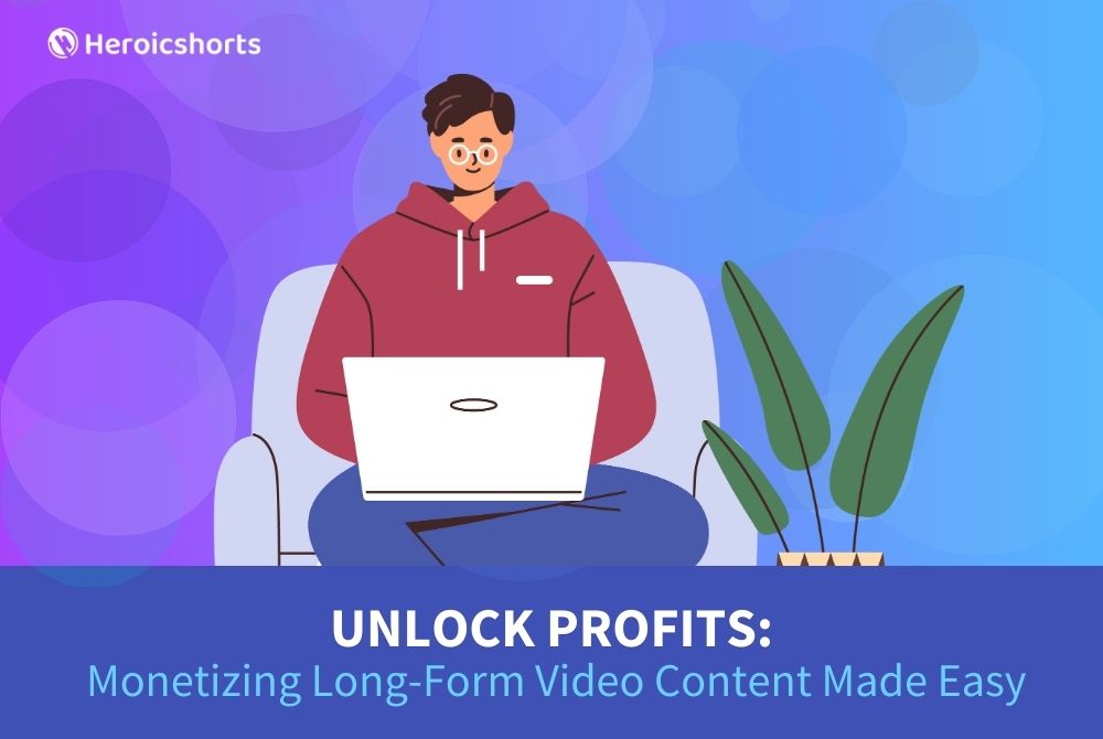 Unlock Profits: Monetizing Long-Form Video Content Made Easy