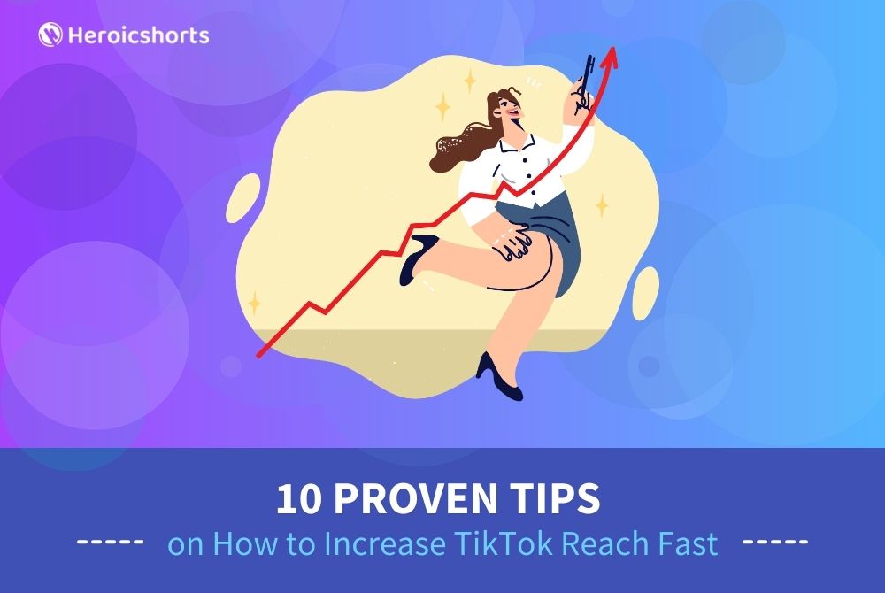 10 Proven Tips on How to Increase TikTok Reach Fast