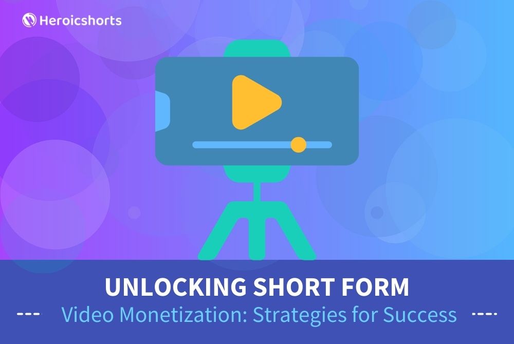 Unlocking Short Form Video Monetization: Strategies for Success