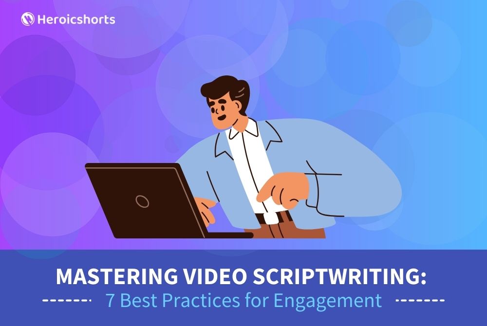 Mastering Video Scriptwriting: 7 Best Practices for Engagement