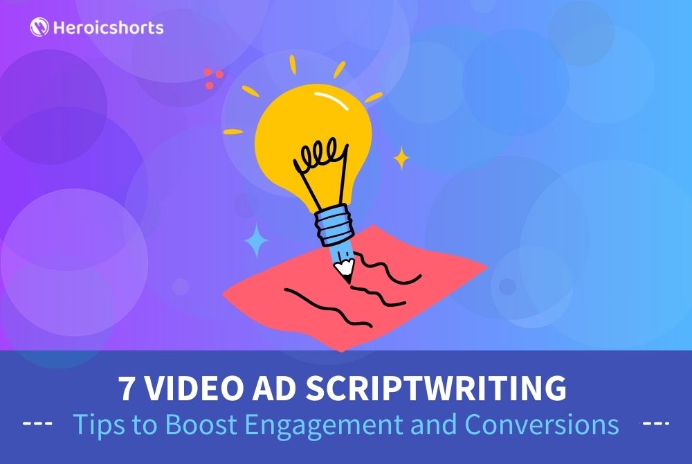 7 Video Ad Scriptwriting Tips to Boost Engagement and Conversions