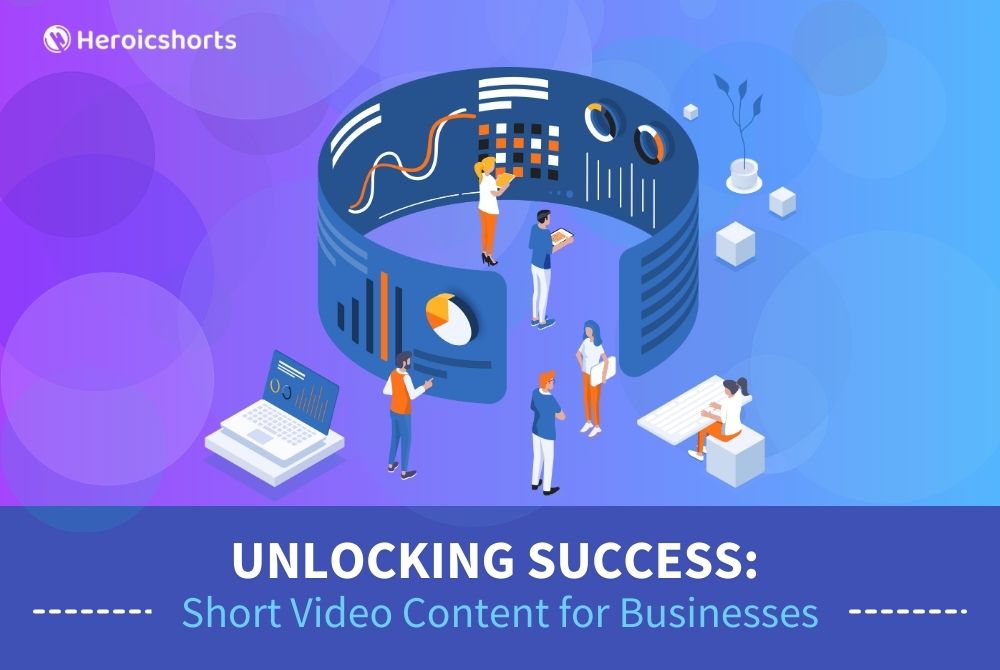 Unlocking Success: Short Video Content for Businesses
