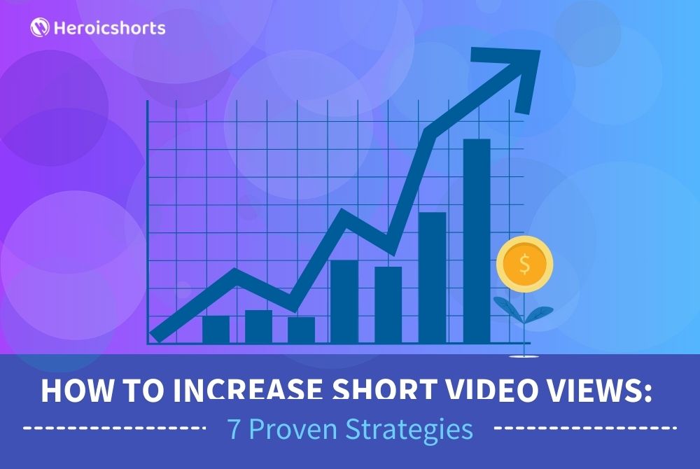 How to Increase Short Video Views: 7 Proven Strategies