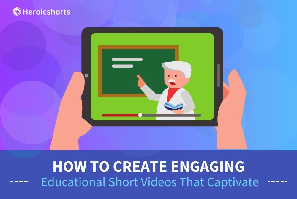 How to Create Engaging Educational Short Videos That Captivate