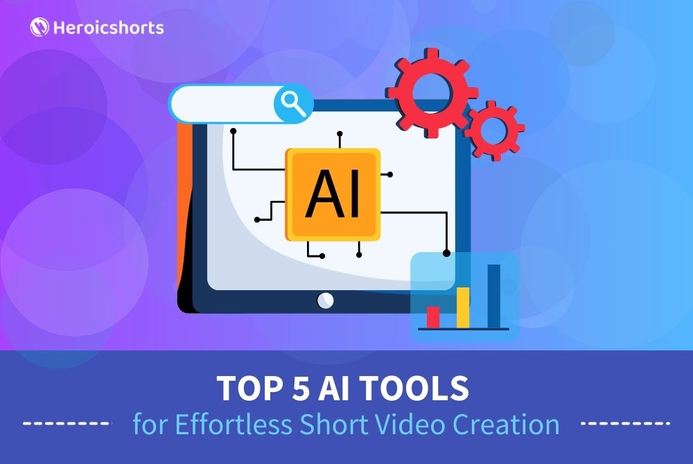 Top 5 AI Tools for Effortless Short Video Creation