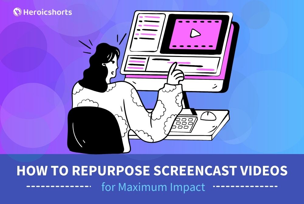 How to Repurpose Screencast Videos for Maximum Impact
