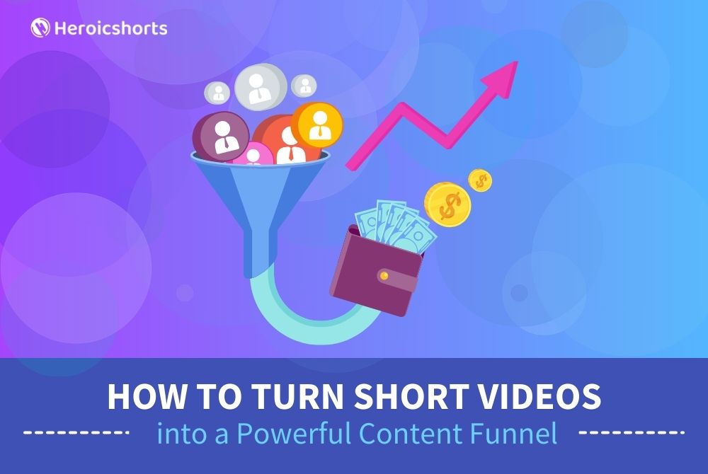 How to Turn Short Videos into a Powerful Content Funnel