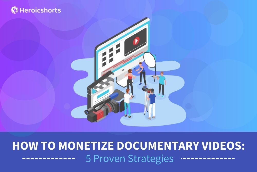 How to Monetize Documentary Videos: 5 Proven Strategies
